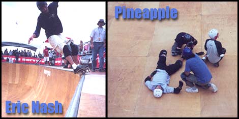 Pineapple lost a limb and Eric Nash cruised some 50-50's