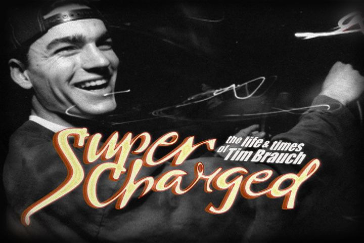 Supercharged, the life and times of Tim Brauch